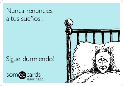 Nunca renuncies
a tus sueños..




Sigue durmiendo!