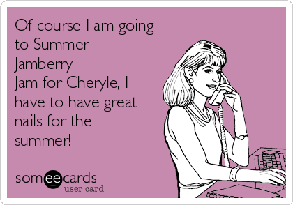 Of course I am going
to Summer
Jamberry 
Jam for Cheryle, I
have to have great
nails for the
summer! 