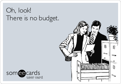 Oh, look!
There is no budget.