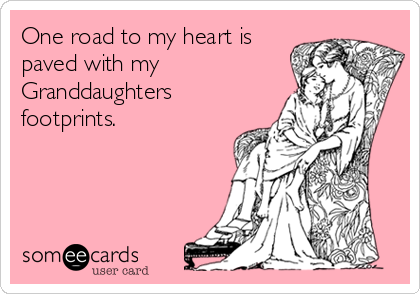 One road to my heart is
paved with my
Granddaughters
footprints. ღ