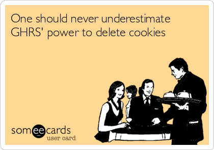 One should never underestimate
GHRS' power to delete cookies