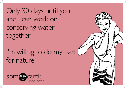 Only 30 days until you
and I can work on
conserving water
together.

I'm willing to do my part
for nature. 