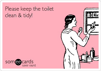 Please keep the toilet
clean & tidy! 