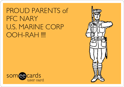 PROUD PARENTS of 
PFC NARY
U.S. MARINE CORP
OOH-RAH !!!!