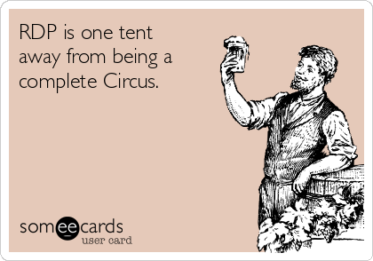 RDP is one tent
away from being a
complete Circus.