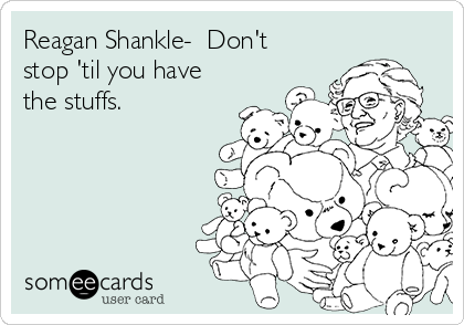 Reagan Shankle-  Don't
stop 'til you have
the stuffs.