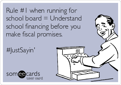 Rule #1 when running for
school board = Understand
school financing before you
make fiscal promises.

#JustSayin'