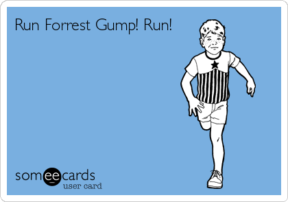 Run Forrest Gump! Run!