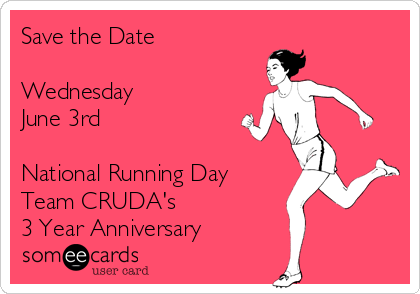 Save the Date

Wednesday
June 3rd

National Running Day
Team CRUDA's 
3 Year Anniversary 