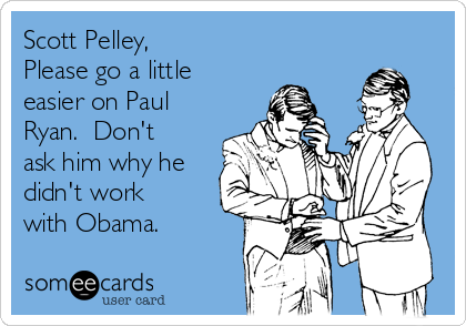 Scott Pelley,
Please go a little
easier on Paul
Ryan.  Don't
ask him why he
didn't work
with Obama.