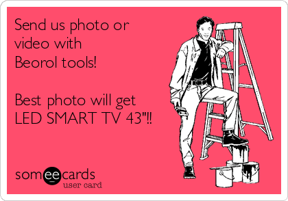 Send us photo or
video with
Beorol tools!

Best photo will get
LED SMART TV 43"!!

 