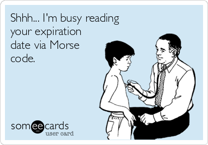 Shhh... I'm busy reading
your expiration
date via Morse
code.