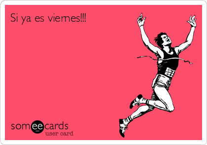 Si ya es viernes!!!
