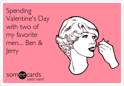 Spending
Valentine's Day
with two of
my favorite
men.... Ben &
Jerry