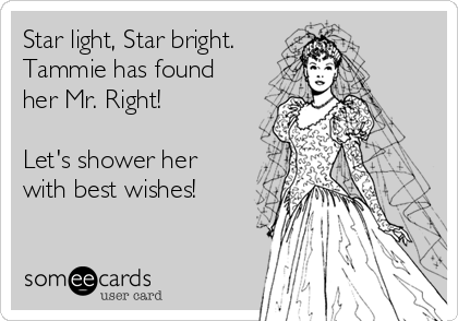 Star light, Star bright.
Tammie has found
her Mr. Right!

Let's shower her
with best wishes!