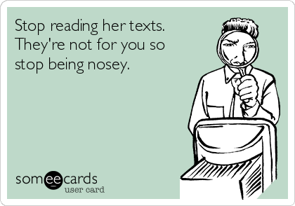 Stop reading her texts.
They're not for you so
stop being nosey.