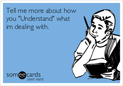 Tell me more about how
you "Understand" what
im dealing with.