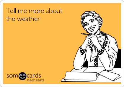 Tell me more about
the weather