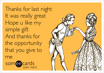 Thanks for last night
It was really great
Hope u like my
simple gift
And thanks for
the opportunity
that you give to
me