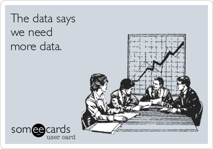 The data says 
we need 
more data.