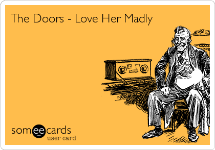 The Doors - Love Her Madly