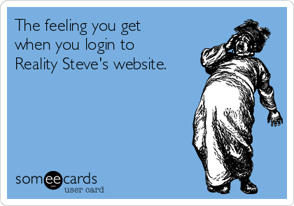 The feeling you get
when you login to
Reality Steve's website.
