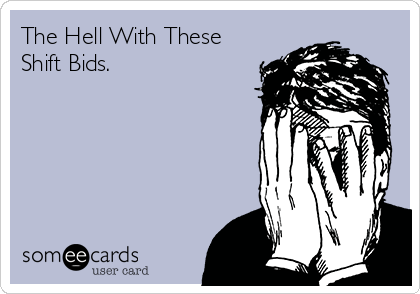 The Hell With These
Shift Bids.