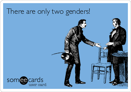 There are only two genders!