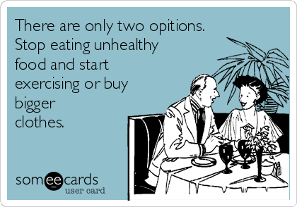 There are only two opitions.
Stop eating unhealthy
food and start
exercising or buy
bigger
clothes.