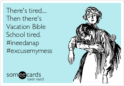 There's tired....
Then there's 
Vacation Bible
School tired.
#ineedanap
#excusemymess