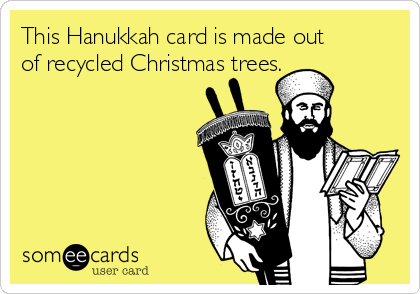 This Hanukkah card is made out
of recycled Christmas trees.