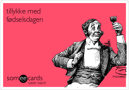 tillykke med
fødselsdagen