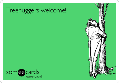 Treehuggers welcome!