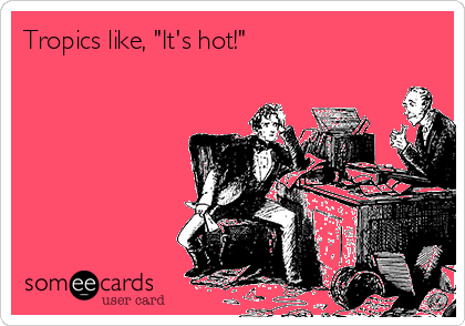 Tropics like, "It's hot!"