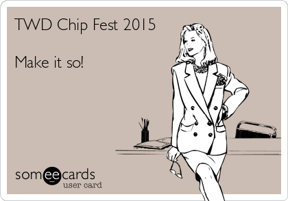 TWD Chip Fest 2015

Make it so! 