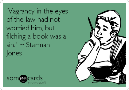 "Vagrancy in the eyes
of the law had not
worried him, but
filching a book was a
sin." ~ Starman
Jones