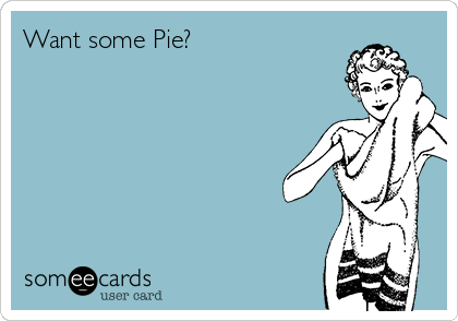 Want some Pie? 