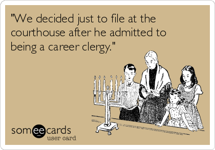 "We decided just to file at the
courthouse after he admitted to
being a career clergy."