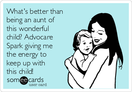 What's better than
being an aunt of
this wonderful
child? Advocare
Spark giving me
the energy to
keep up with
this child! 