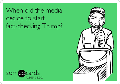 When did the media
decide to start
fact-checking Trump?