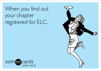 When you find out
your chapter
registered for ELC.  