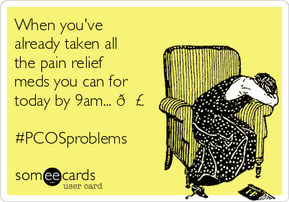 When you've
already taken all
the pain relief
meds you can for
today by 9am... 