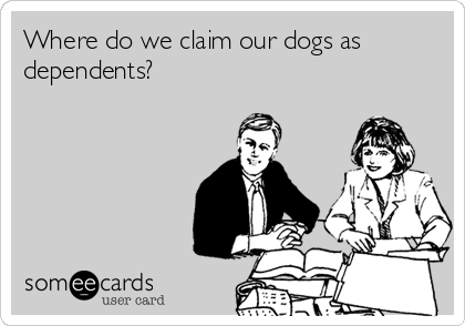 Where do we claim our dogs as
dependents?