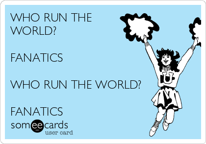 WHO RUN THE
WORLD?

FANATICS

WHO RUN THE WORLD?

FANATICS