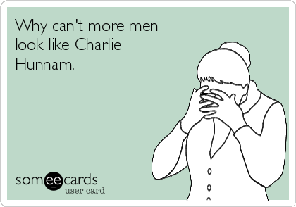 Why can't more men
look like Charlie
Hunnam.