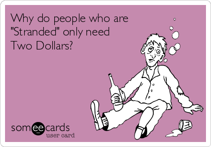 Why do people who are
"Stranded" only need
Two Dollars?