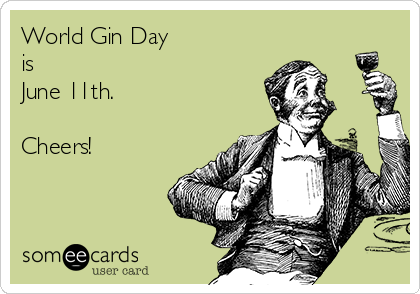 World Gin Day
is
June 11th.

Cheers!
