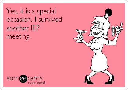 Yes, it is a special
occasion...I survived
another IEP
meeting.