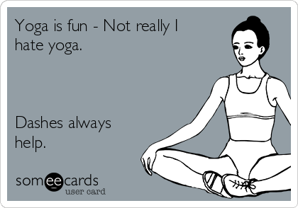 Yoga is fun - Not really I
hate yoga.



Dashes always
help.