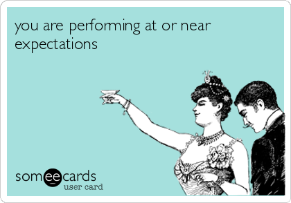 you are performing at or near
expectations